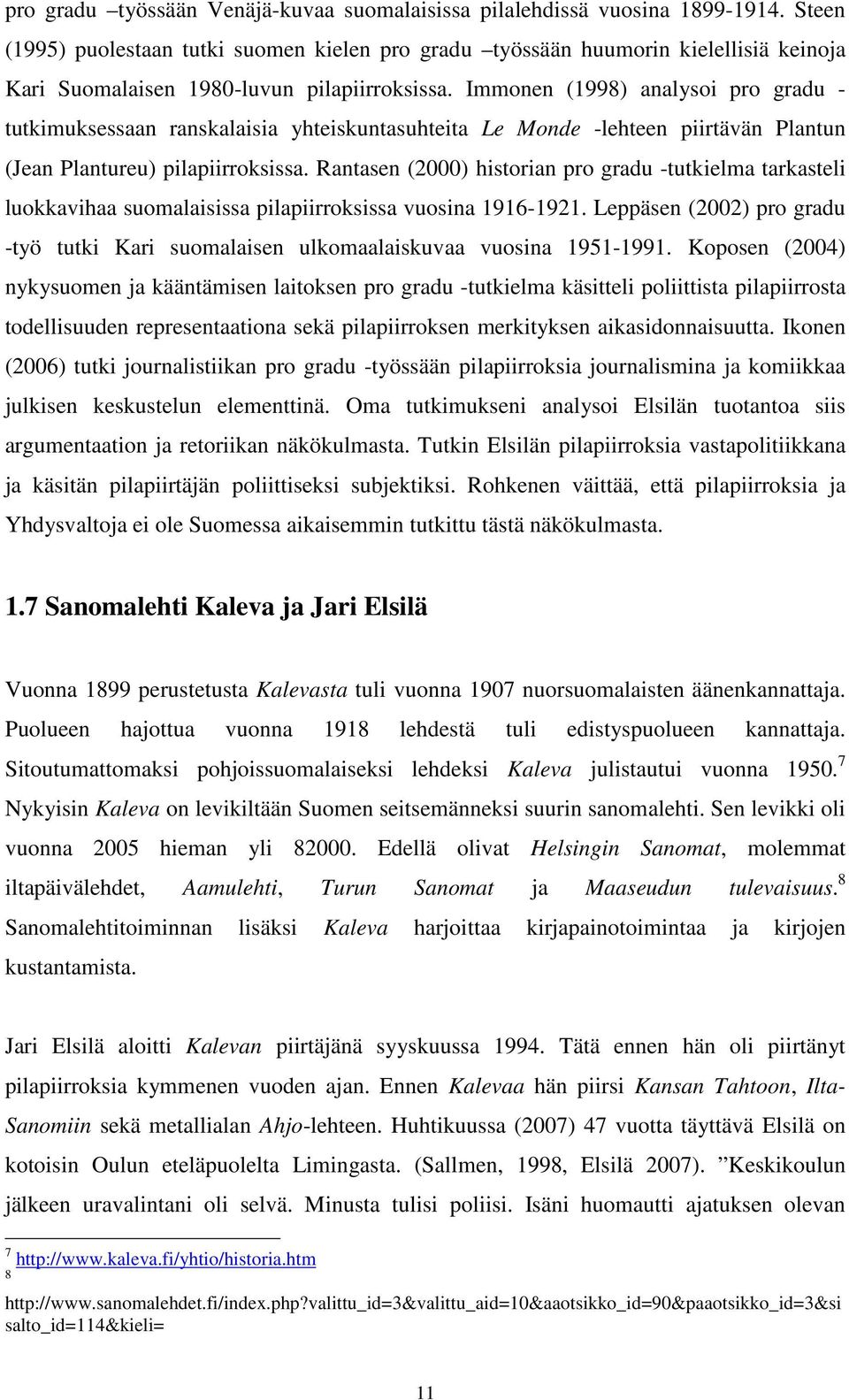 Immonen (1998) analysoi pro gradu - tutkimuksessaan ranskalaisia yhteiskuntasuhteita Le Monde -lehteen piirtävän Plantun (Jean Plantureu) pilapiirroksissa.