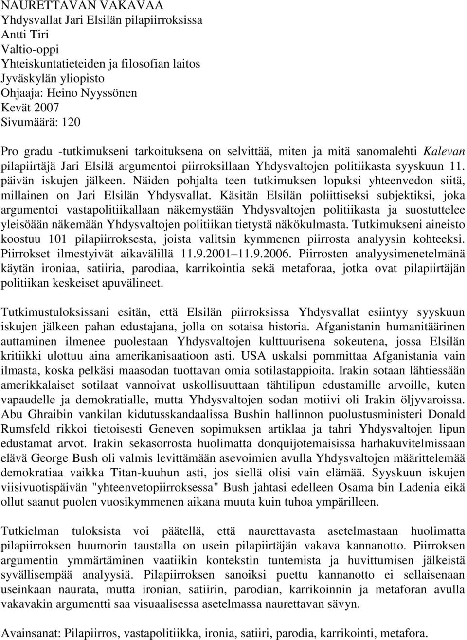 Näiden pohjalta teen tutkimuksen lopuksi yhteenvedon siitä, millainen on Jari Elsilän Yhdysvallat.