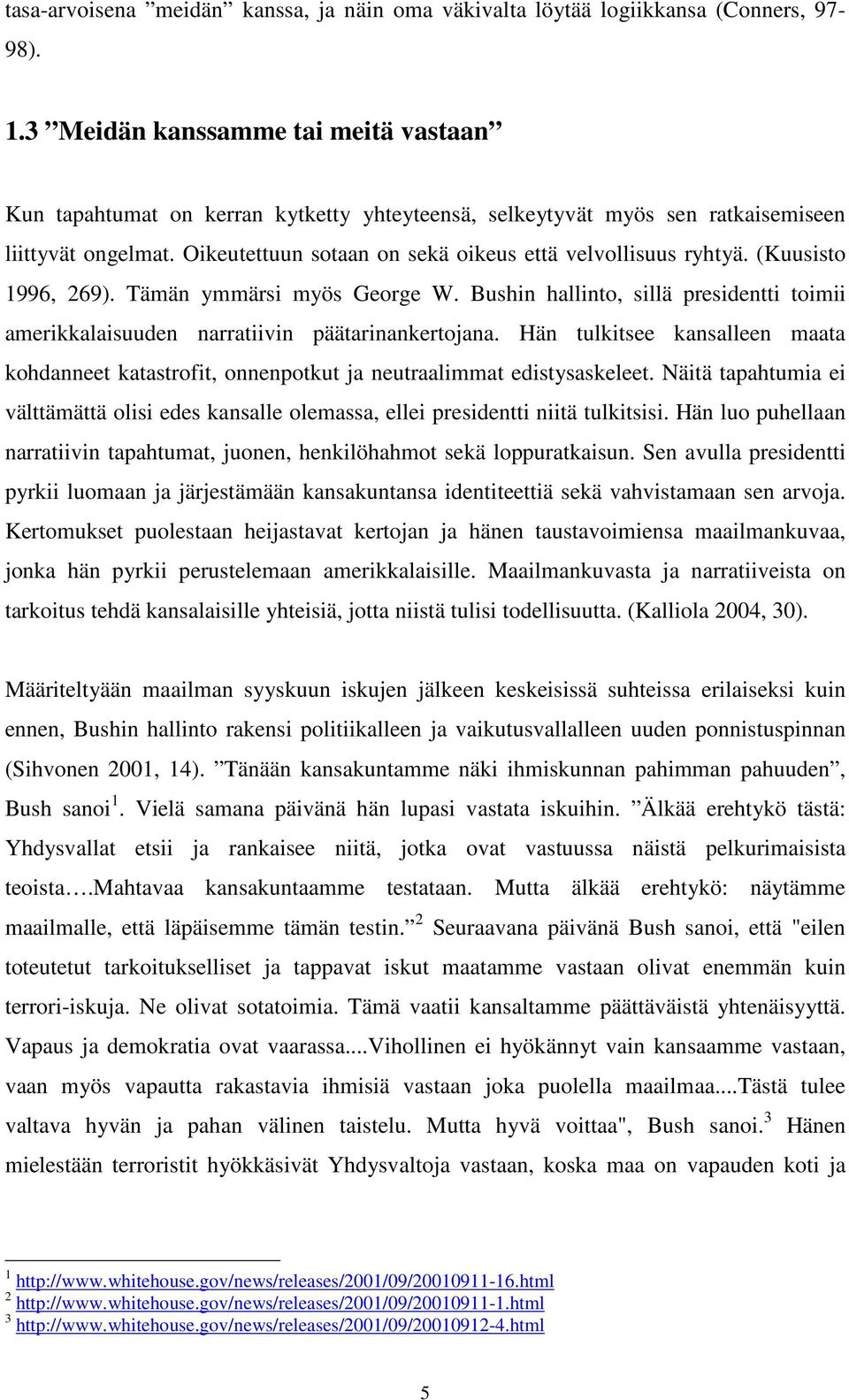 (Kuusisto 1996, 269). Tämän ymmärsi myös George W. Bushin hallinto, sillä presidentti toimii amerikkalaisuuden narratiivin päätarinankertojana.