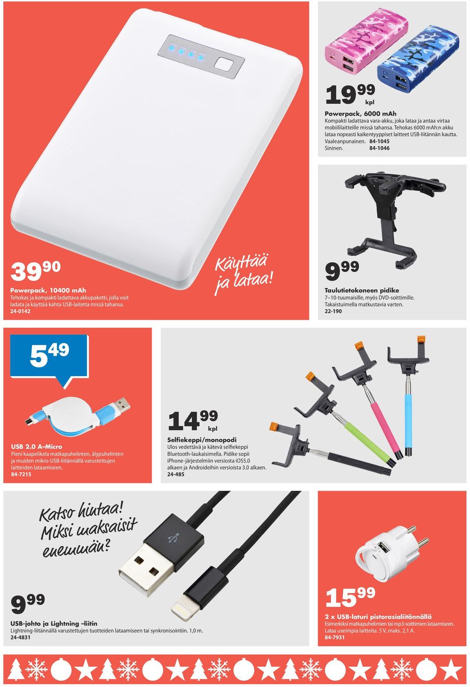 84-1046 39 90 Powerpack, 10400 mah Tehokas ja kompakti ladattava akkupaketti, jolla voit ladata ja käyttää kahta USB-laitetta missä tahansa. 24-0142 5 49 Käyttää ja lataa!