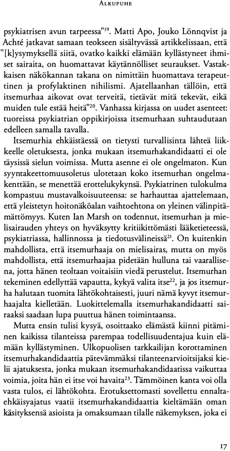 Ajatellaanbao tällöin, että itsemurhaa aikovat ovat terveitä, tietävät mitä tekevät, eikä muiden tule estää heitä"20 Vanhassa kirjassa on uudet asenteet: tuoreissa psykiatrian oppikirjoissa