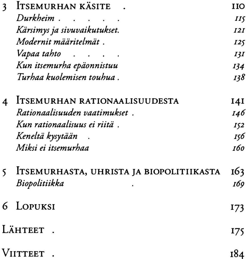 138 4 ITSEMURHAN RATIONAALISUUDESTA 141 Rationaalisuuden vaatimukset. 146 Kun rationaalisuus ei riitä.