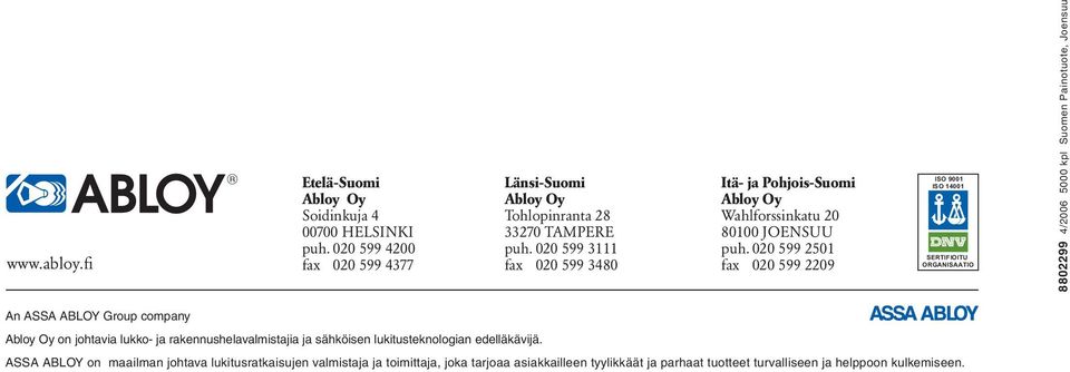 020 599 2501 fax 020 599 2209 ISO 9001 ISO 14001 SERTIFIOITU ORGANISAATIO 8802299 4/2006 5000 kpl Suomen Painotuote, Joensuu An ASSA ABLOY Group company Abloy Oy on