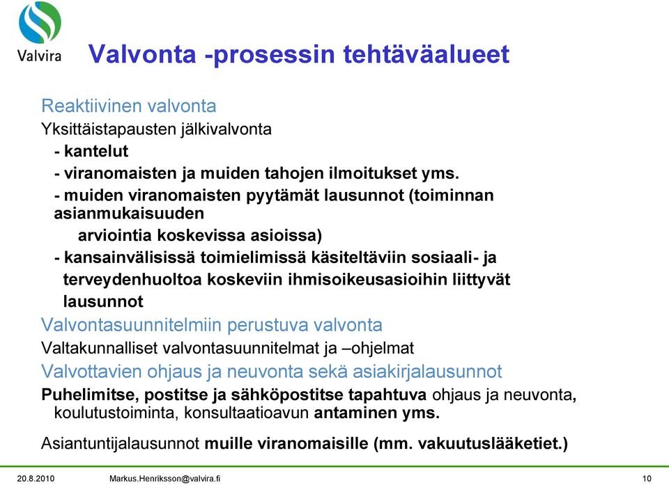 ihmisoikeusasioihin liittyvät lausunnot Valvontasuunnitelmiin perustuva valvonta Valtakunnalliset valvontasuunnitelmat ja ohjelmat Valvottavien ohjaus ja neuvonta sekä asiakirjalausunnot