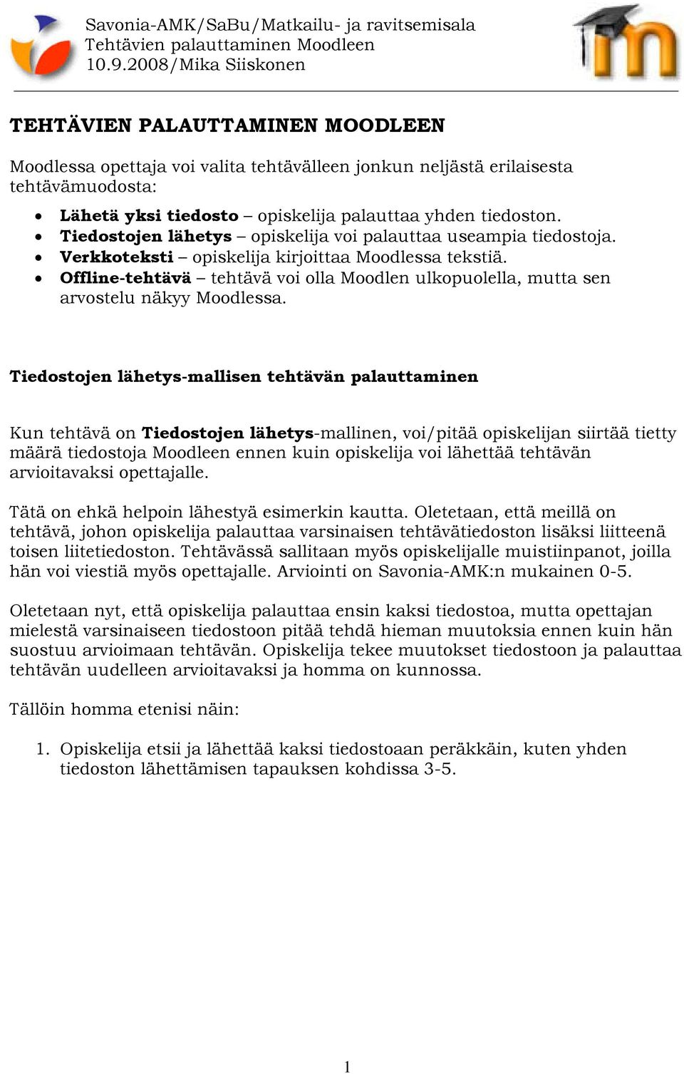 Offline-tehtävä tehtävä voi olla Moodlen ulkopuolella, mutta sen arvostelu näkyy Moodlessa.