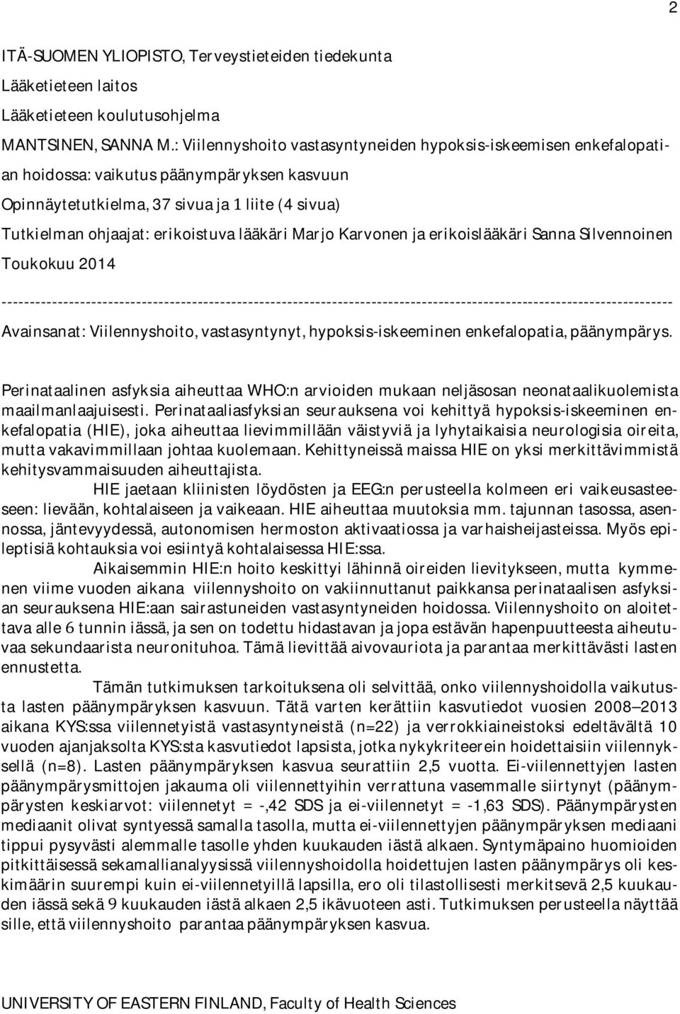 Tutkielmanohjaajat:erikoistuvalääkäriMarjoKarvonenjaerikoislääkäriSannaSilvennoinen Toukokuu2014