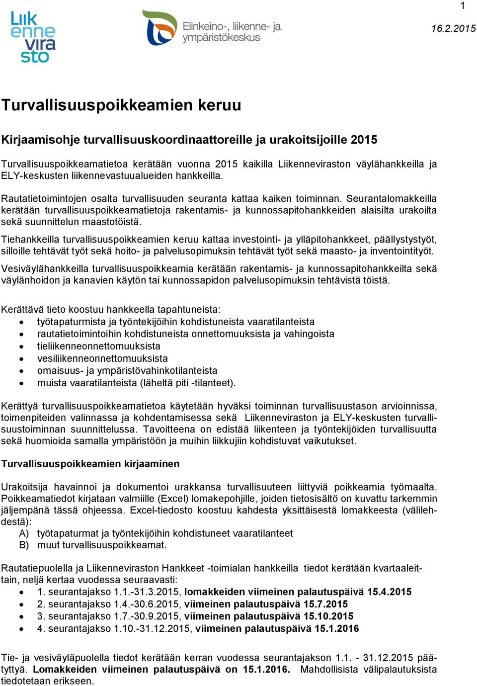 Seurantalomakkeilla kerätään turvallisuuspoikkeamatietoja rakentamis- ja kunnossapitohankkeiden alaisilta urakoilta sekä suunnittelun maastotöistä.