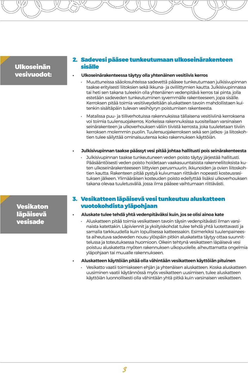 erityisesti liitoksien sekä ikkuna- ja oviliittymien kautta.