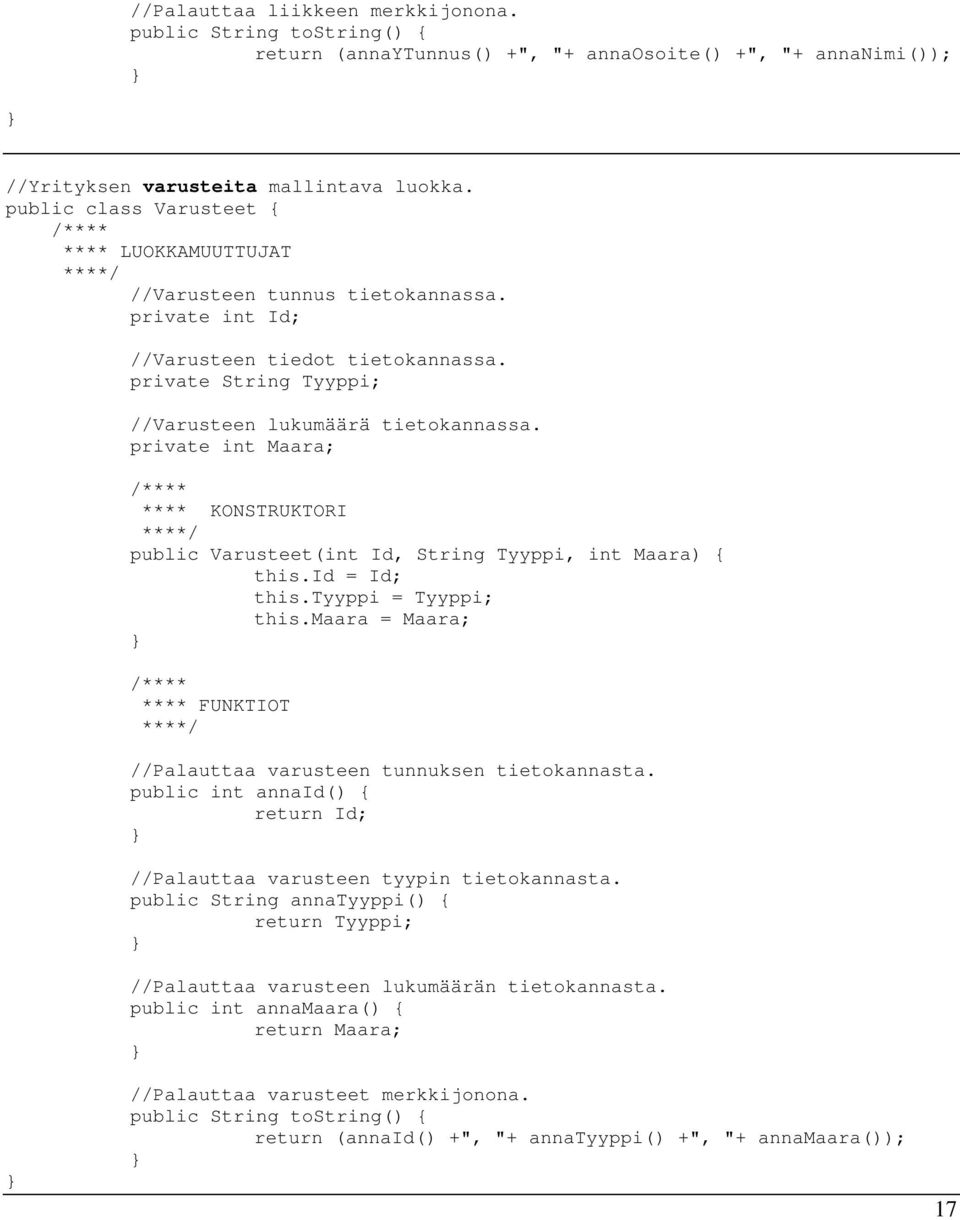 private int Maara; **** KONSTRUKTORI public Varusteet(int Id, String Tyyppi, int Maara) { this.id = Id; this.tyyppi = Tyyppi; this.