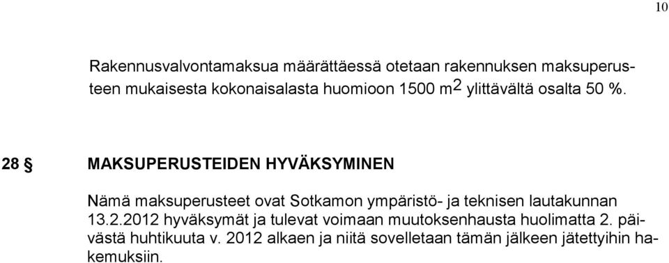 28 MAKSUPERUSTEIDEN HYVÄKSYMINEN Nämä maksuperusteet ovat Sotkamon ympäristö- ja teknisen lautakunnan