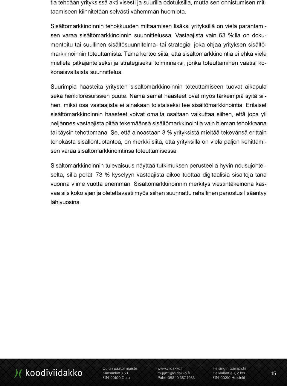 Vastaajista vain 63 %:lla on dokumentoitu tai suullinen sisältösuunnitelma- tai strategia, joka ohjaa yrityksen sisältömarkkinoinnin toteuttamista.