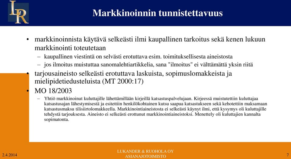 mielipidetiedusteluista (MT 2000:17) MO 18/2003 Yhtiö markkinoinut kuluttajille lähettämillään kirjeillä katsastuspalvelujaan.