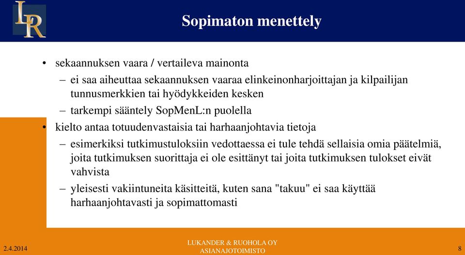 esimerkiksi tutkimustuloksiin vedottaessa ei tule tehdä sellaisia omia päätelmiä, joita tutkimuksen suorittaja ei ole esittänyt tai joita