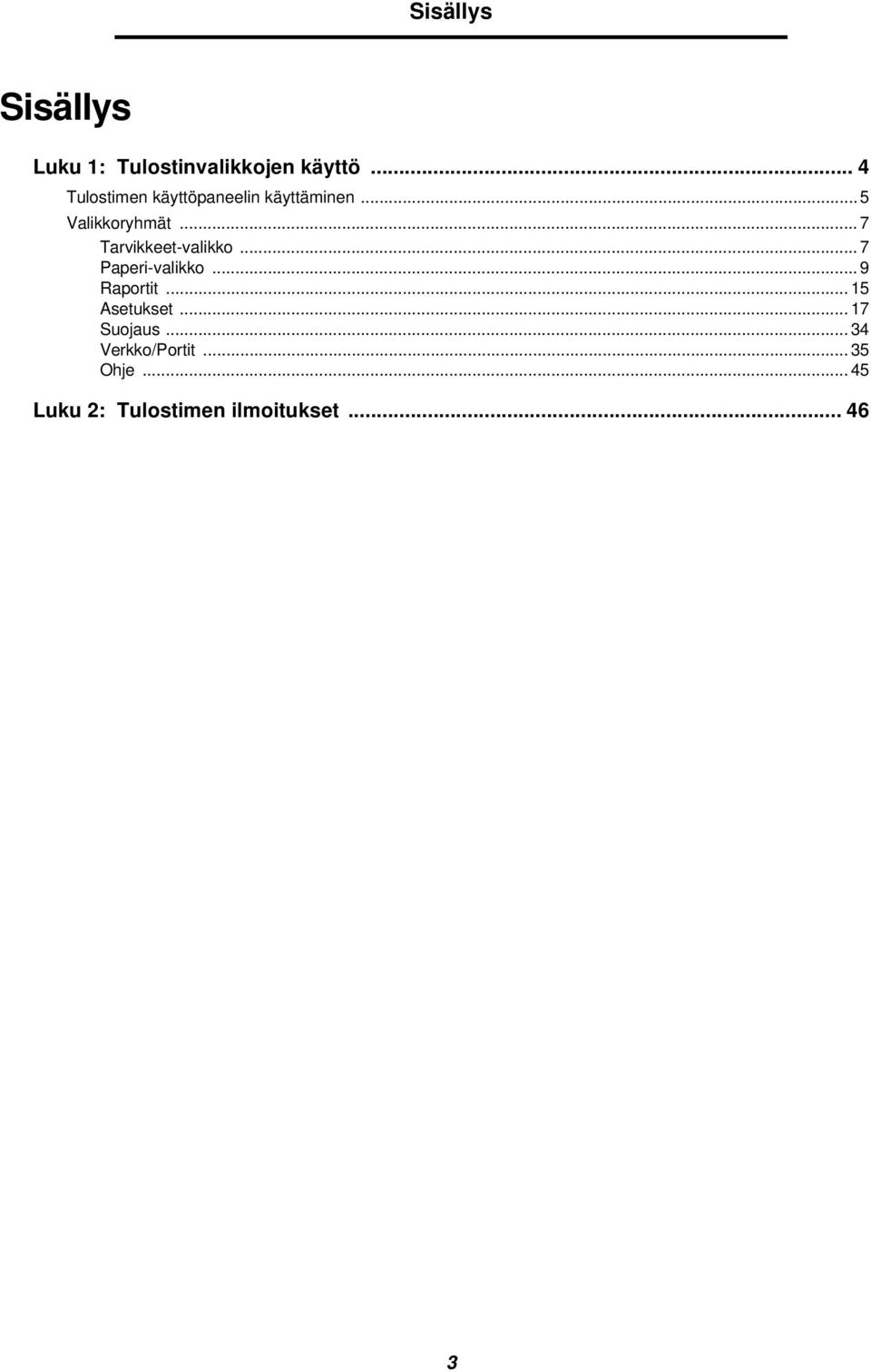 .. 7 Tarvikkeet-valikko... 7 Paperi-valikko... 9 Raportit.