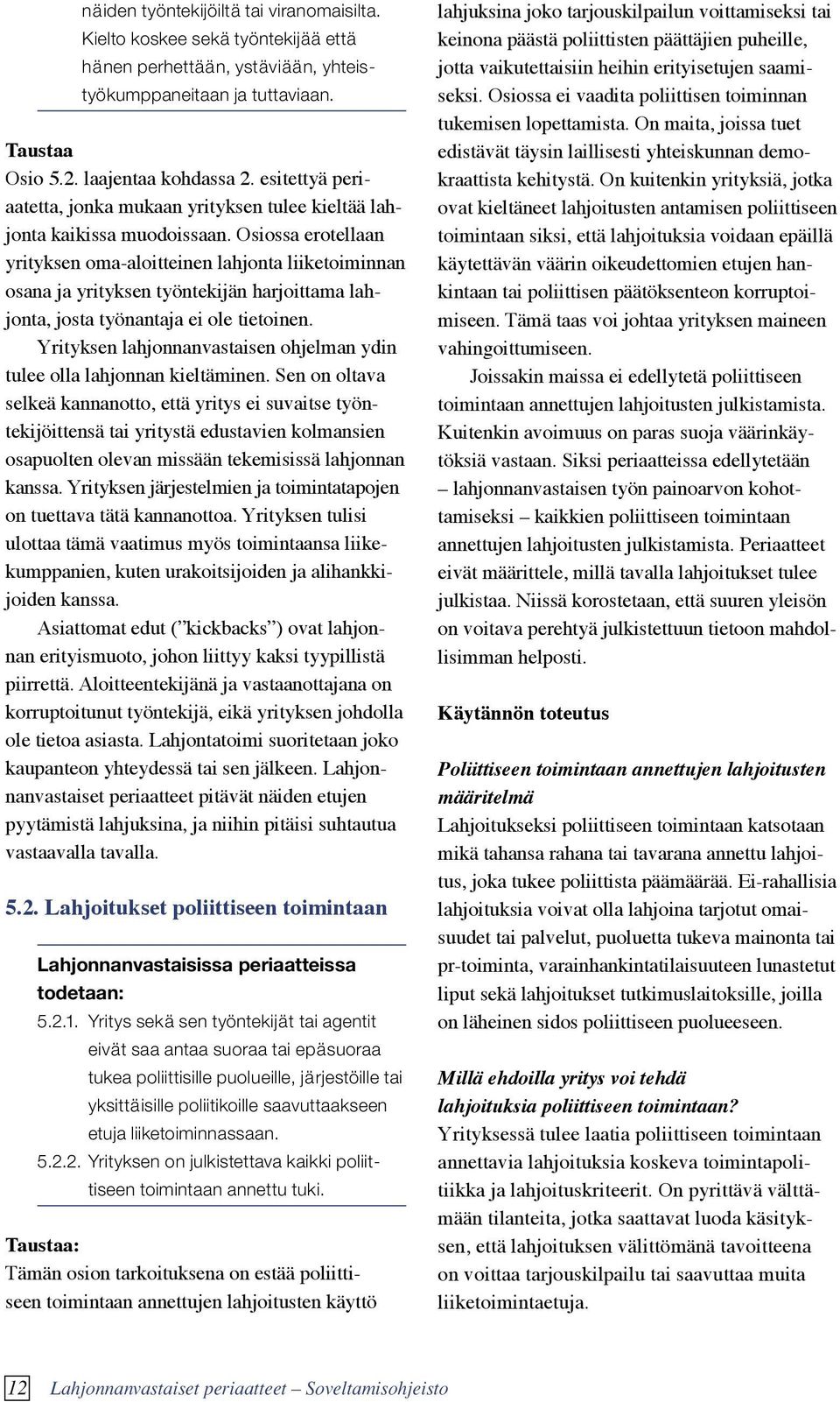 Osiossa erotellaan yrityksen oma-aloitteinen lahjonta liiketoiminnan osana ja yrityksen työntekijän harjoittama lahjonta, josta työnantaja ei ole tietoinen.