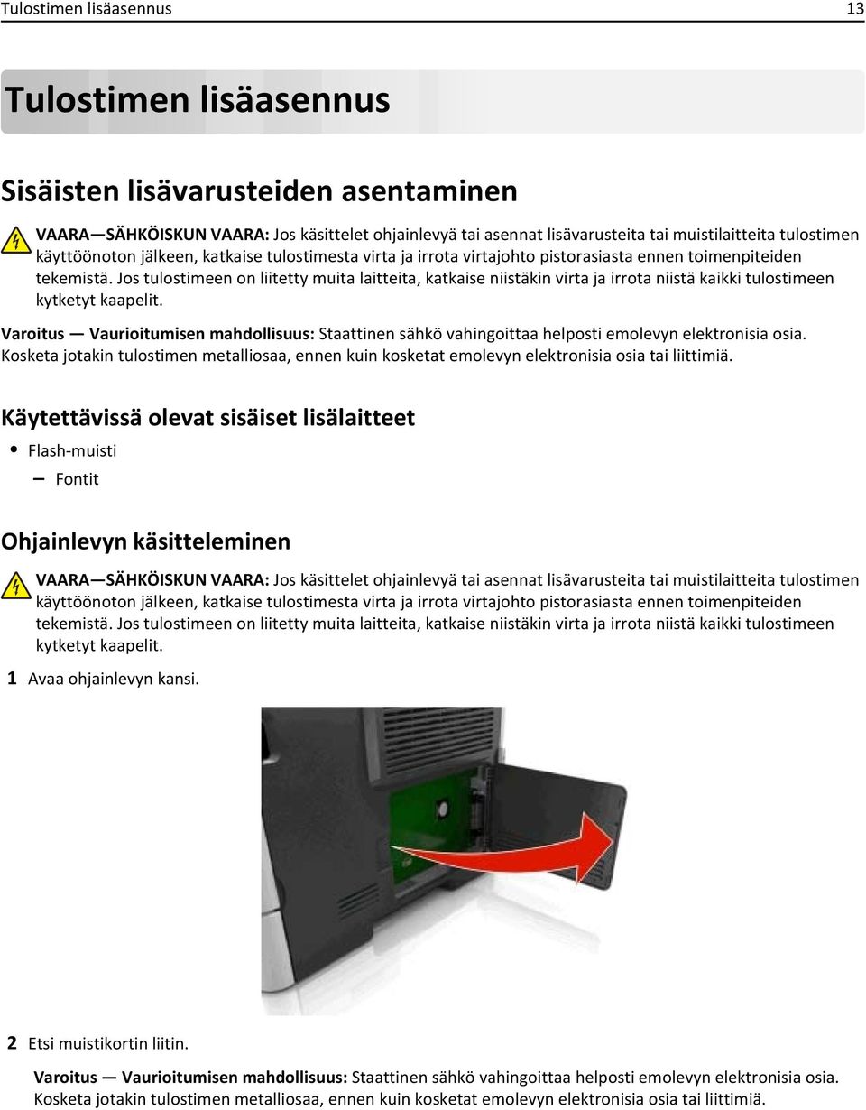 Jos tulostimeen on liitetty muita laitteita, katkaise niistäkin virta ja irrota niistä kaikki tulostimeen kytketyt kaapelit.