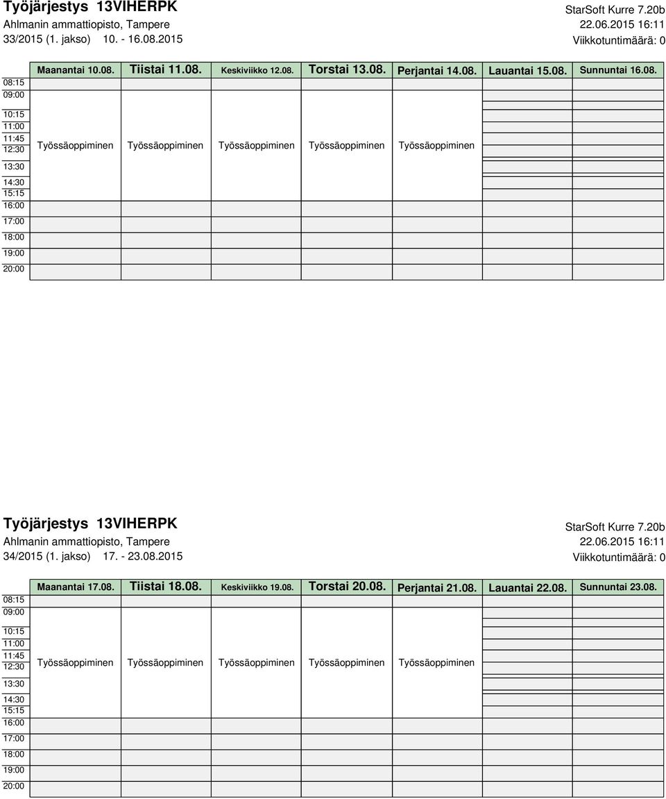 08. 34/2015 (1. jakso) 17. - 23.08.2015 Viikkotuntimäärä: 0 Maanantai 17.08. Tiistai 18.