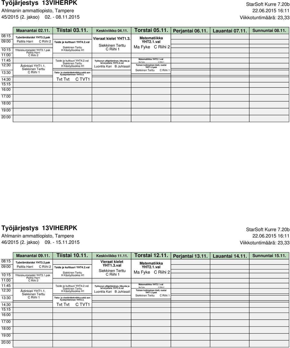 jakso) 09. - 15.11.2015 Viikkotuntimäärä: 23,33 Maanantai 09.11. Tiistai 10.11. Keskiviikko 11.11. Torstai 12.11. Perjantai 13.11. Lauantai 14.11. Sunnuntai 15.11. Työelämätaidot YHT3.