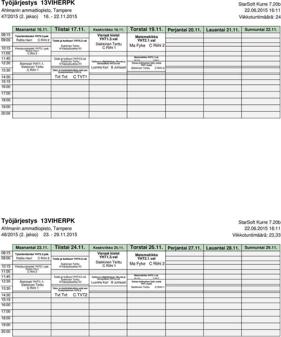jakso) 23. - 29.11.2015 Viikkotuntimäärä: 23,33 Maanantai 23.11. Tiistai 24.11. Keskiviikko 25.11. Torstai 26.11. Perjantai 27.11. Lauantai 28.11. Sunnuntai 29.