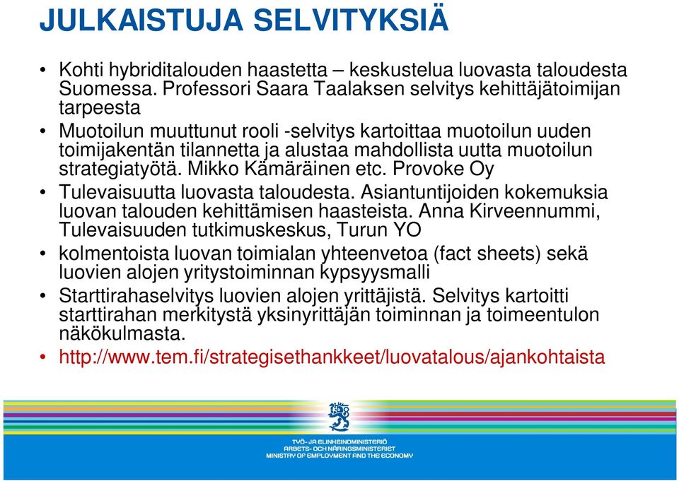 strategiatyötä. Mikko Kämäräinen etc. Provoke Oy Tulevaisuutta luovasta taloudesta. Asiantuntijoiden kokemuksia luovan talouden kehittämisen haasteista.