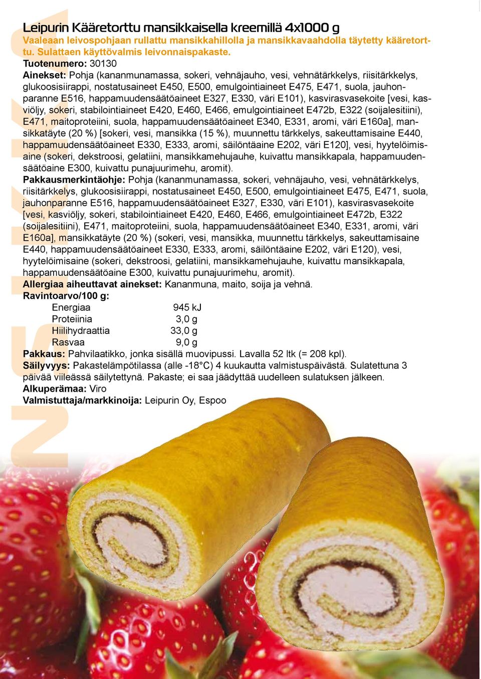 jauhonparanne E516, happamuudensäätöaineet E327, E330, väri E101), kasvirasvasekoite [vesi, kasviöljy, sokeri, stabilointiaineet E420, E460, E466, emulgointiaineet E472b, E322 (soijalesitiini), E471,