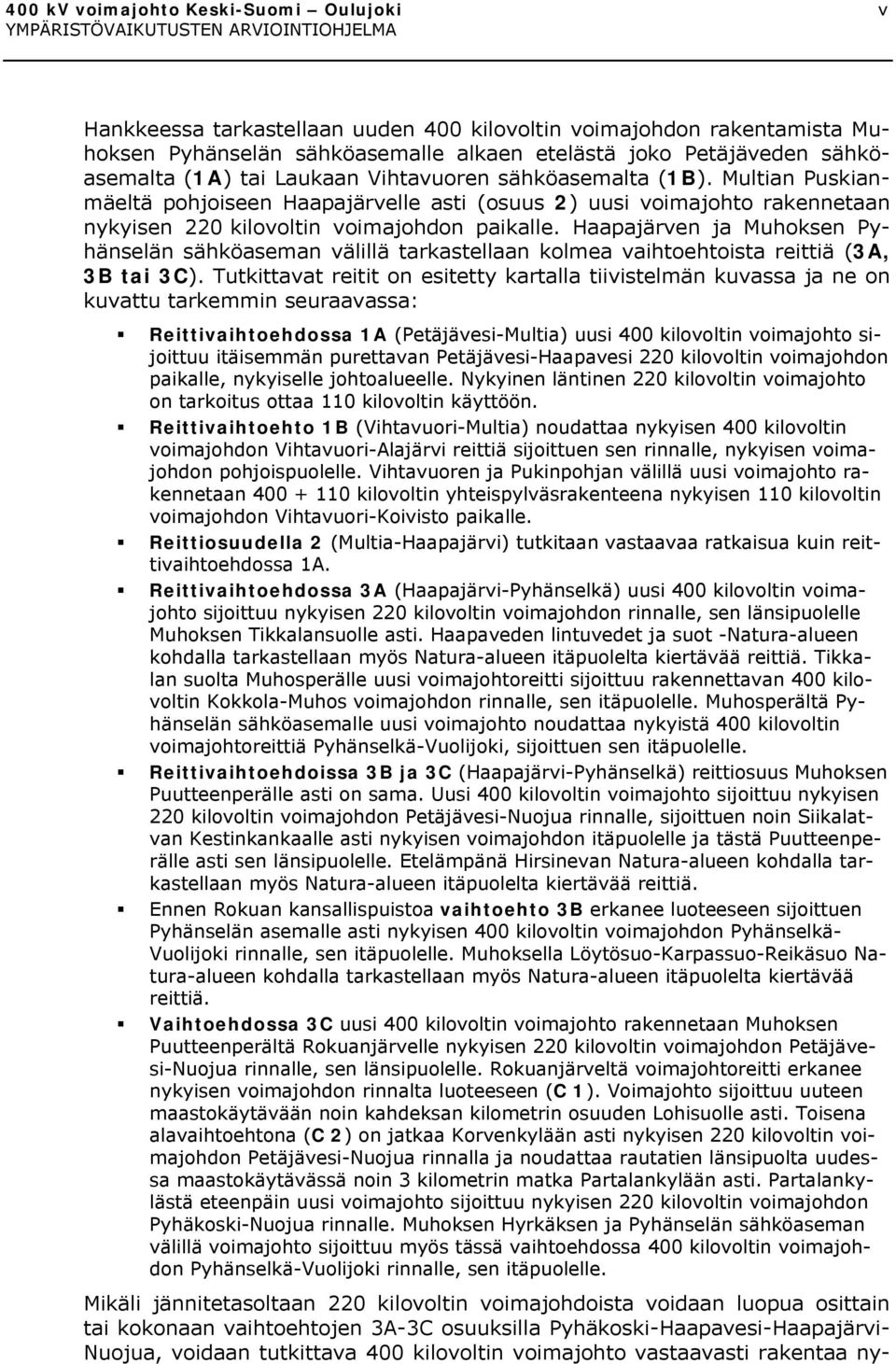 Haapajärven ja Muhoksen Pyhänselän sähköaseman välillä tarkastellaan kolmea vaihtoehtoista reittiä (3A, 3B tai 3C).