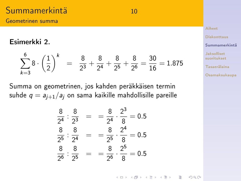 875 k=3 Summa on geometrinen, jos kahden peräkkäisen termin suhde q = a j+1 /a