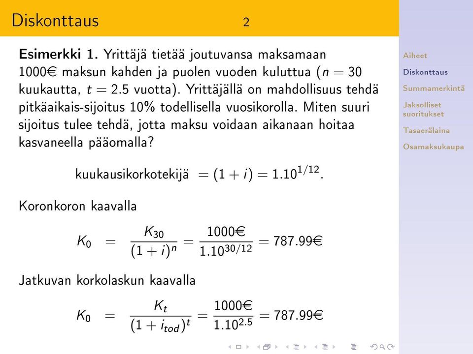 Miten suuri sijoitus tulee tehdä, jotta maksu voidaan aikanaan hoitaa kasvaneella pääomalla? kuukausikorkotekijä = (1 + i) = 1.