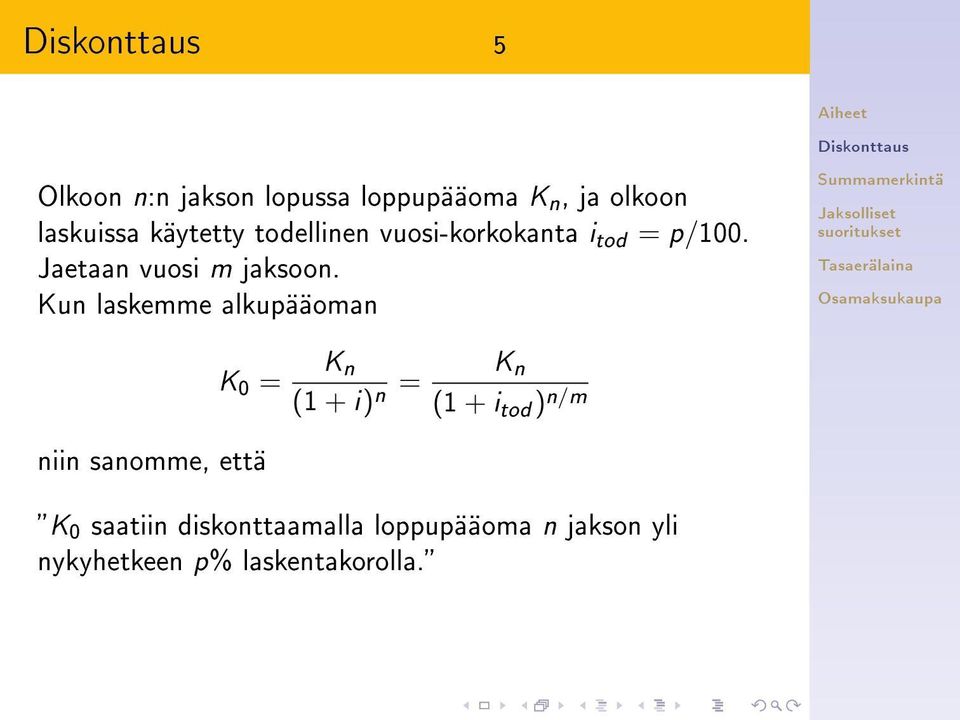 Kun laskemme alkupääoman niin sanomme, että K 0 = K n (1 + i) n = K n (1 + i