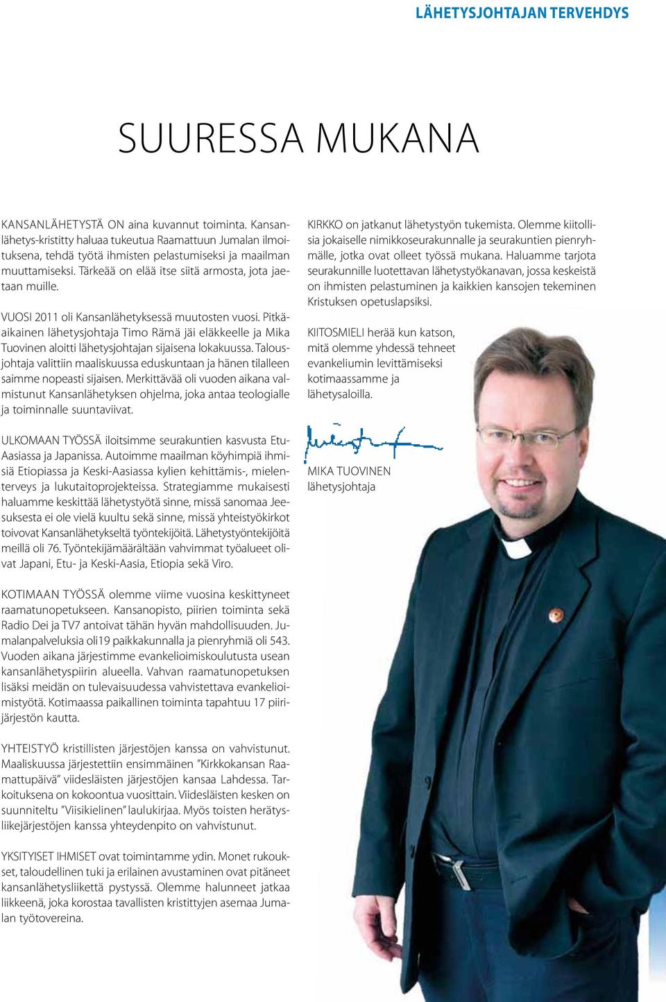 VUOSI 2011 oli Kansanlähetyksessä muutosten vuosi. Pitkäaikainen lähetysjohtaja Timo Rämä jäi eläkkeelle ja Mika Tuovinen aloitti lähetysjohtajan sijaisena lokakuussa.