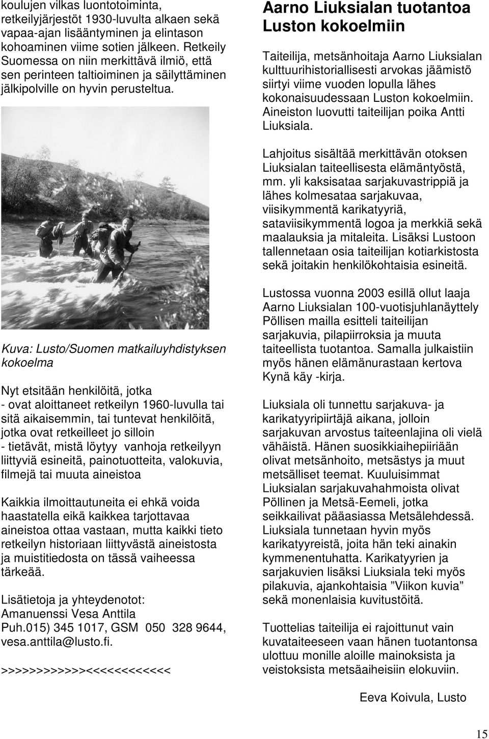 Aarno Liuksialan tuotantoa Luston kokoelmiin Taiteilija, metsänhoitaja Aarno Liuksialan kulttuurihistoriallisesti arvokas jäämistö siirtyi viime vuoden lopulla lähes kokonaisuudessaan Luston