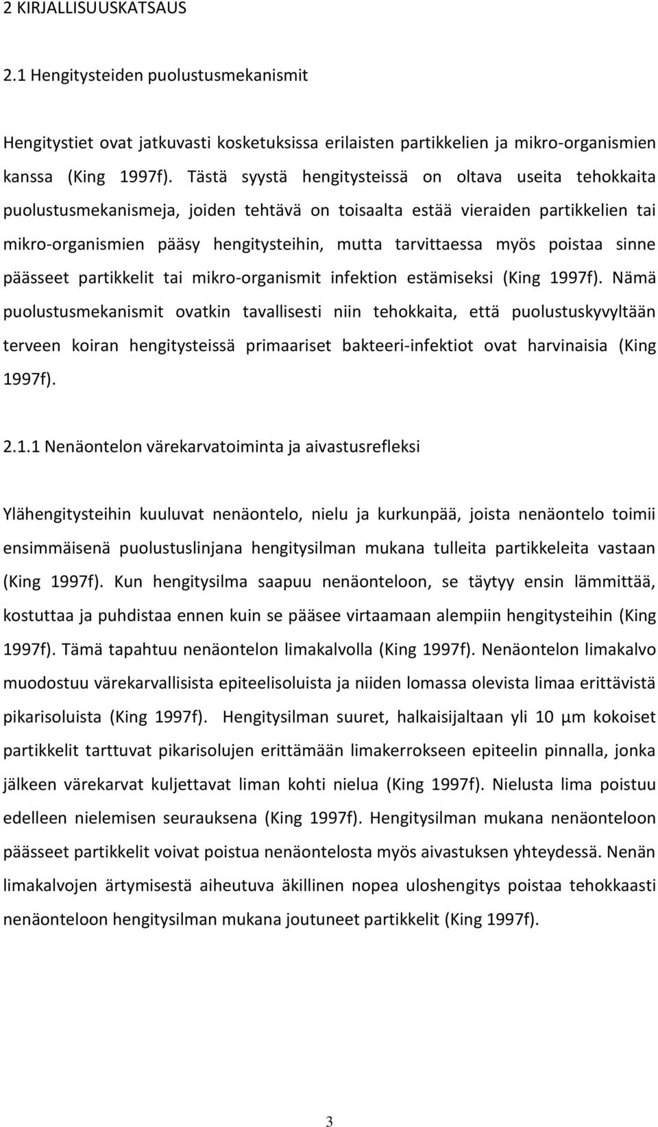 myös poistaa sinne päässeet partikkelit tai mikro-organismit infektion estämiseksi (King 1997f).