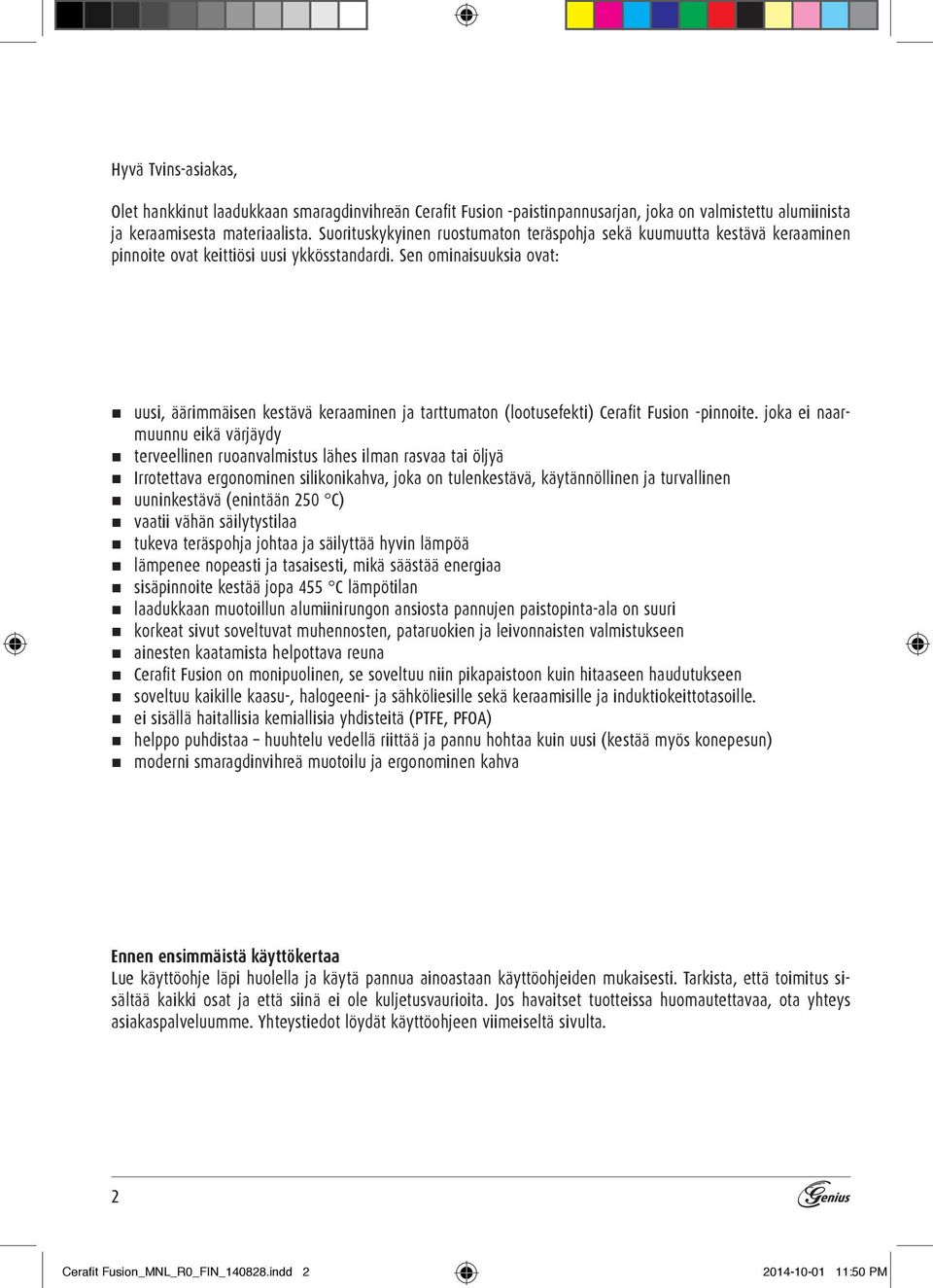 Sen ominaisuuksia ovat: uusi, äärimmäisen kestävä keraaminen ja tarttumaton (lootusefekti) Cerafit Fusion -pinnoite.