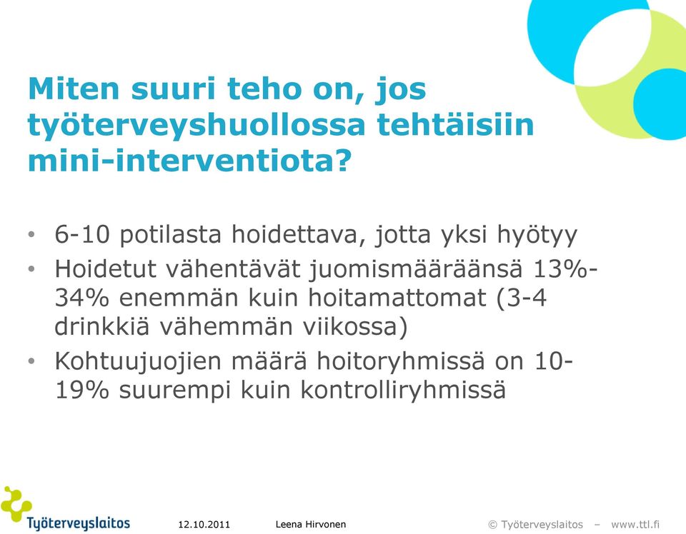 juomismääräänsä 13%- 34% enemmän kuin hoitamattomat (3-4 drinkkiä vähemmän