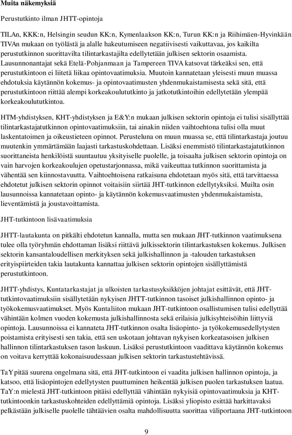Lausunnonantajat sekä Etelä-Pohjanmaan ja Tampereen TIVA katsovat tärkeäksi sen, että perustutkintoon ei liitetä liikaa opintovaatimuksia.