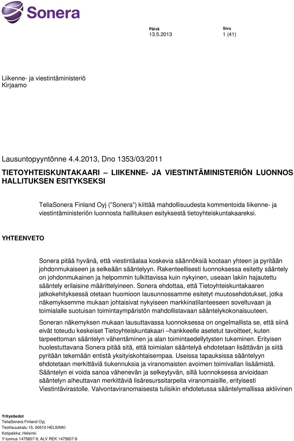 4.2013, Dno 1353/03/2011 TIETOYHTEISKUNTAKAARI LIIKENNE- JA VIESTINTÄMINISTERIÖN LUONNOS HALLITUKSEN ESITYKSEKSI TeliaSonera Finland Oyj ( Sonera ) kiittää mahdollisuudesta kommentoida liikenne- ja