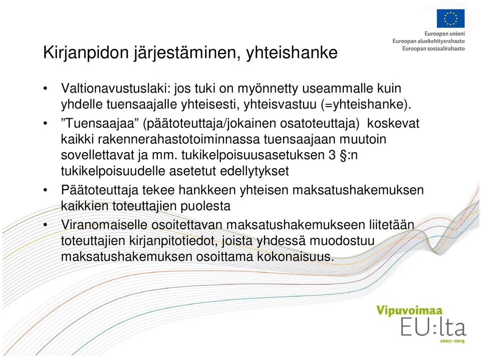 tukikelpoisuusasetuksen 3 :n tukikelpoisuudelle asetetut edellytykset Päätoteuttaja tekee hankkeen yhteisen maksatushakemuksen kaikkien toteuttajien