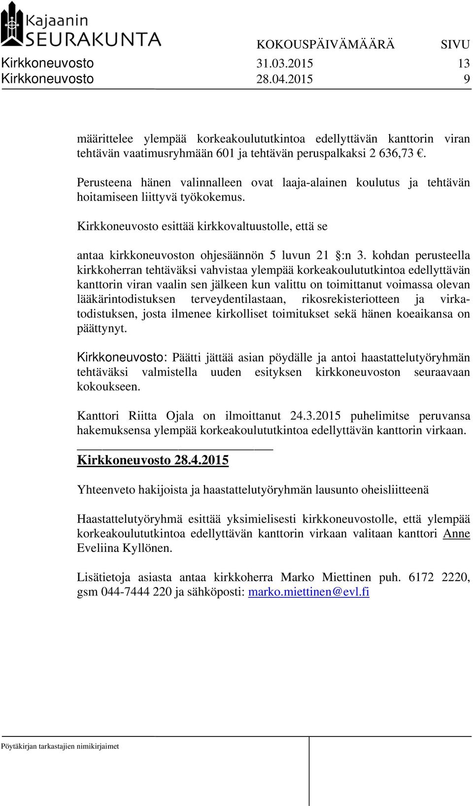 Kirkkoneuvosto esittää kirkkovaltuustolle, että se antaa kirkkoneuvoston ohjesäännön 5 luvun 21 :n 3.