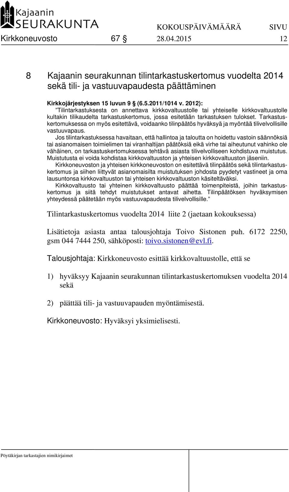 Tarkastuskertomuksessa on myös esitettävä, voidaanko tilinpäätös hyväksyä ja myöntää tilivelvollisille vastuuvapaus.