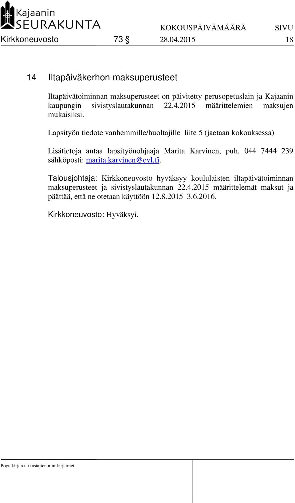 Lapsityön tiedote vanhemmille/huoltajille liite 5 (jaetaan kokouksessa) Lisätietoja antaa lapsityönohjaaja Marita Karvinen, puh.