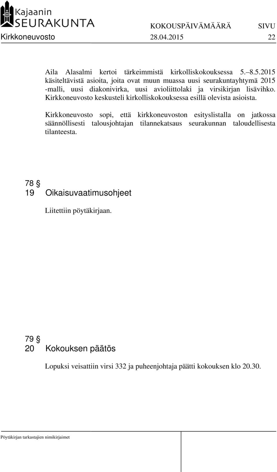 8.5.2015 käsiteltävistä asioita, joita ovat muun muassa uusi seurakuntayhtymä 2015 -malli, uusi diakonivirka, uusi avioliittolaki ja virsikirjan lisävihko.