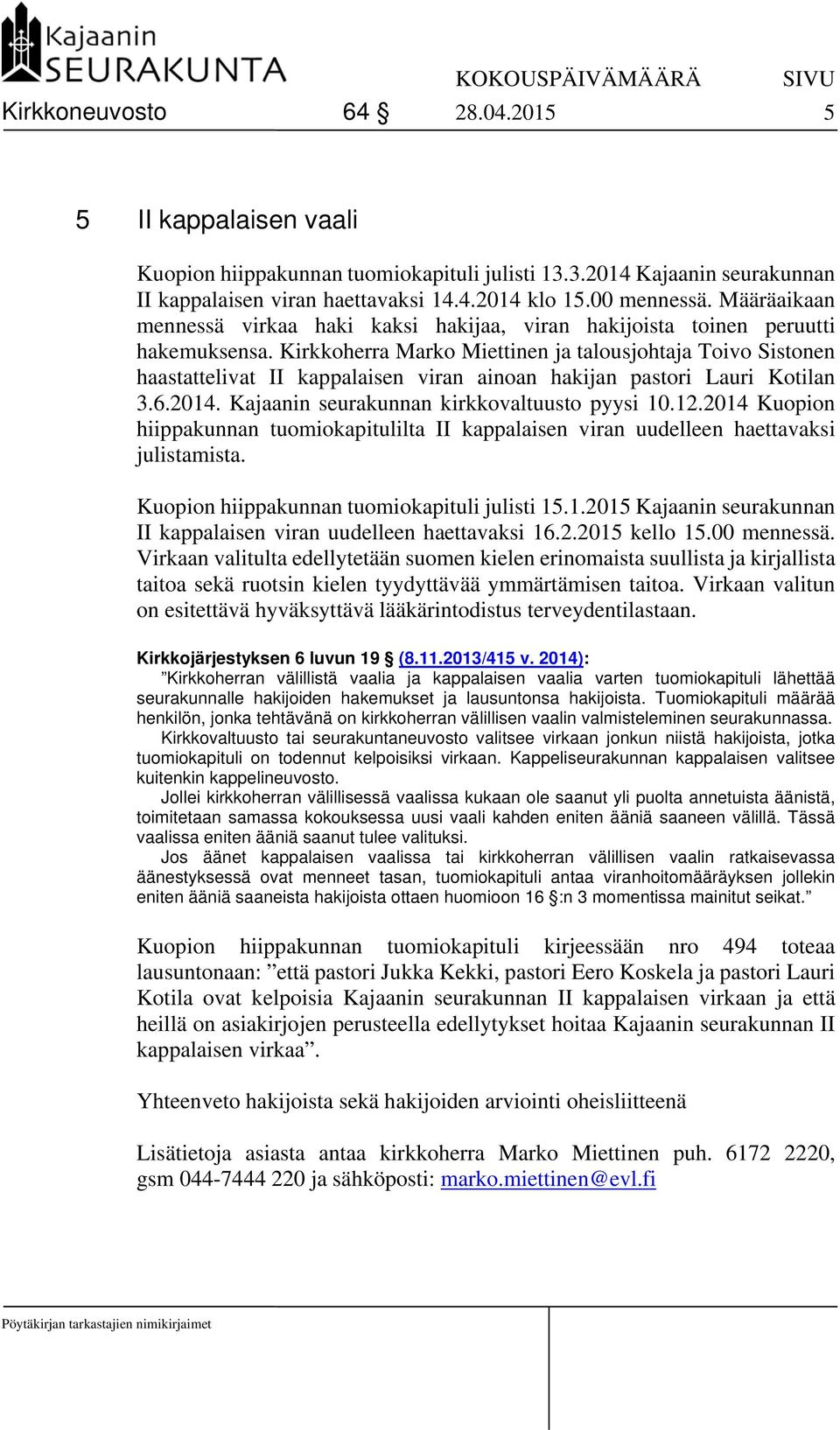 Kirkkoherra Marko Miettinen ja talousjohtaja Toivo Sistonen haastattelivat II kappalaisen viran ainoan hakijan pastori Lauri Kotilan 3.6.2014. Kajaanin seurakunnan kirkkovaltuusto pyysi 10.12.