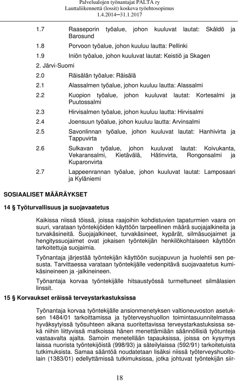 2 Kuopion työalue, johon kuuluvat lautat: Kortesalmi ja Puutossalmi 2.3 Hirvisalmen työalue, johon kuuluu lautta: Hirvisalmi 2.4 Joensuun työalue, johon kuuluu lautta: Arvinsalmi 2.