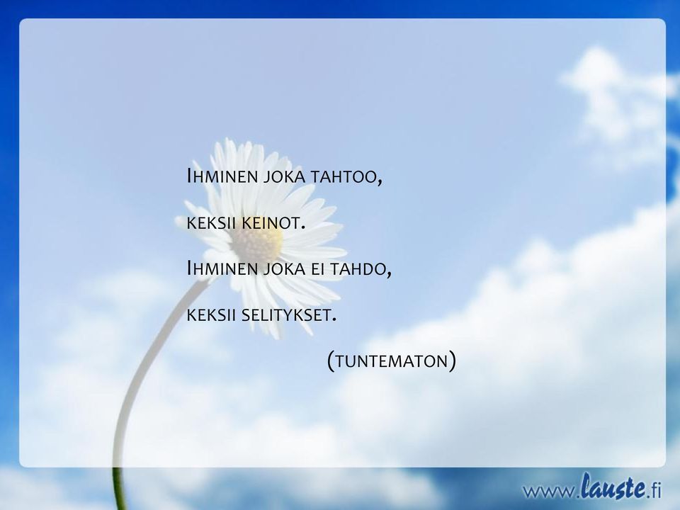 IHMINEN JOKA EI TAHDO,