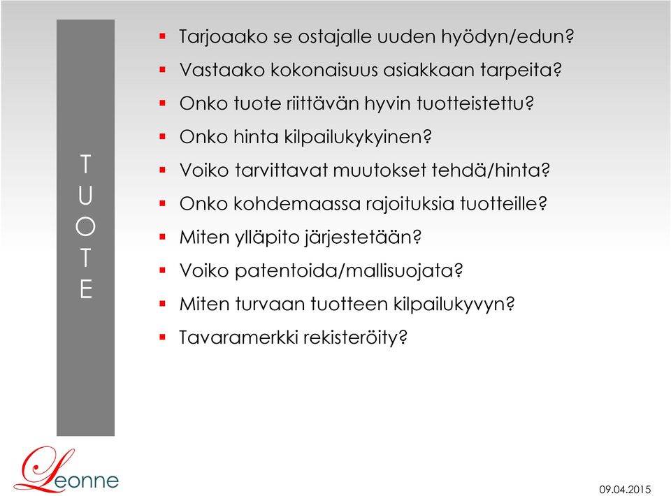 Voiko tarvittavat muutokset tehdä/hinta? Onko kohdemaassa rajoituksia tuotteille?