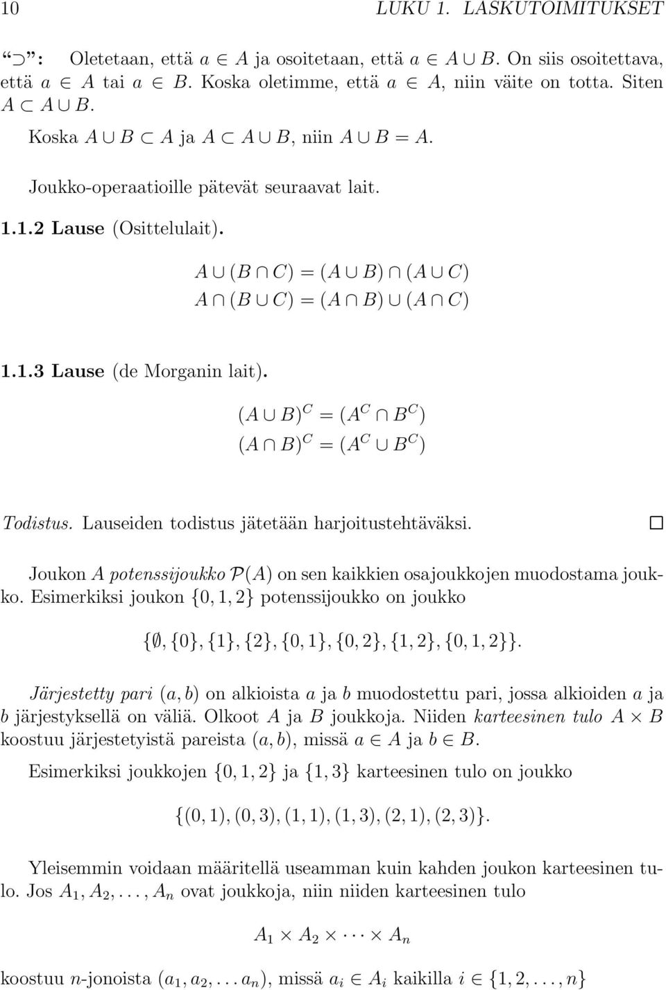 (A B) C = (A C B C ) (A B) C = (A C B C ) Todistus. Lauseiden todistus jätetään harjoitustehtäväksi. Joukon A potenssĳoukko P(A) on sen kaikkien osajoukkojen muodostama joukko.