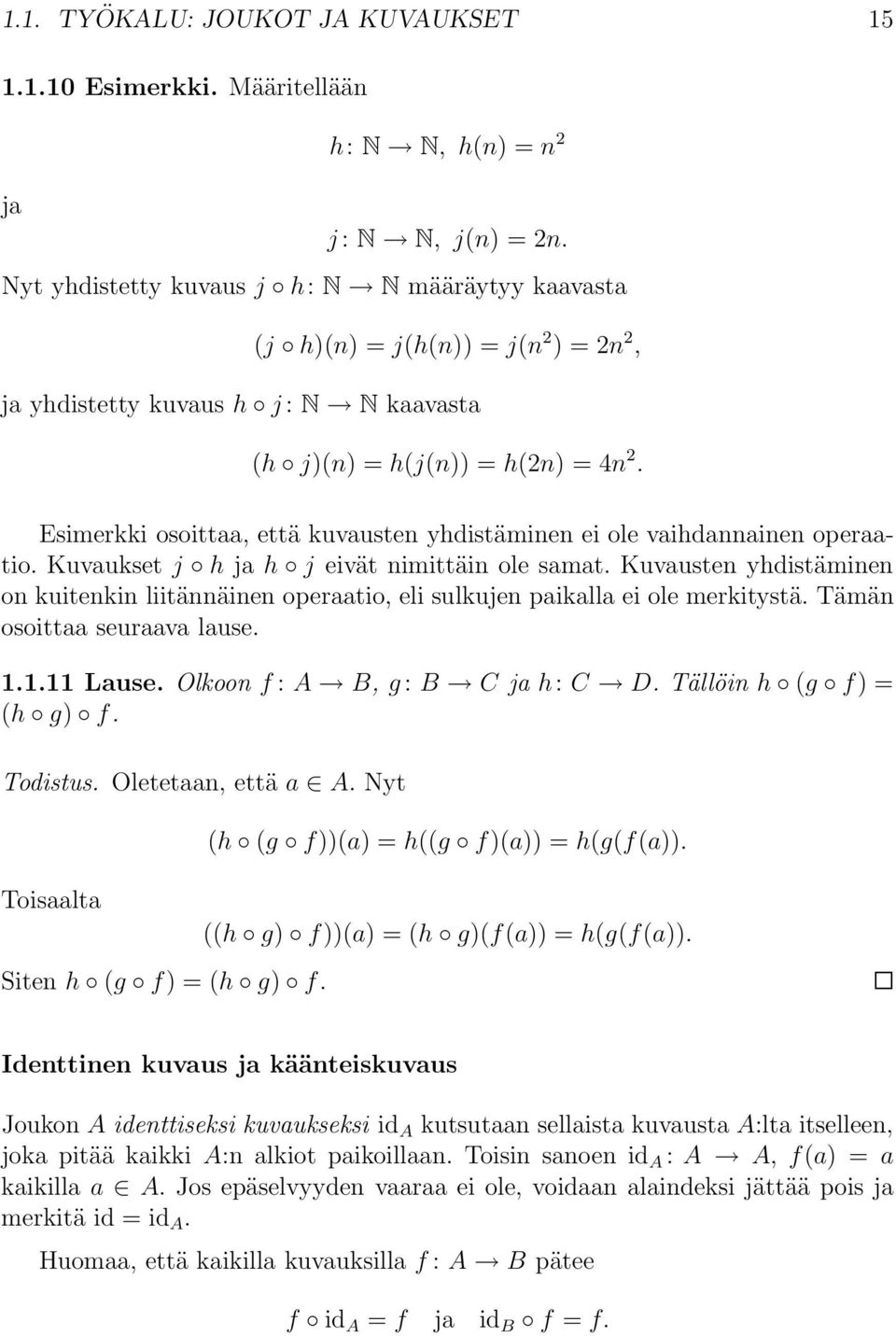 Esimerkki osoittaa, että kuvausten yhdistäminen ei ole vaihdannainen operaatio. Kuvaukset j h ja h j eivät nimittäin ole samat.