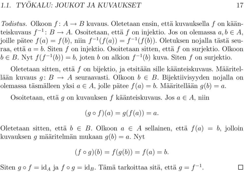 Nyt f(f 1 (b)) = b, joten b on alkion f 1 (b) kuva. Siten f on surjektio. Oletetaan sitten, että f on bĳektio, ja etsitään sille käänteiskuvaus. Määritellään kuvaus g : B A seuraavasti. Olkoon b B.