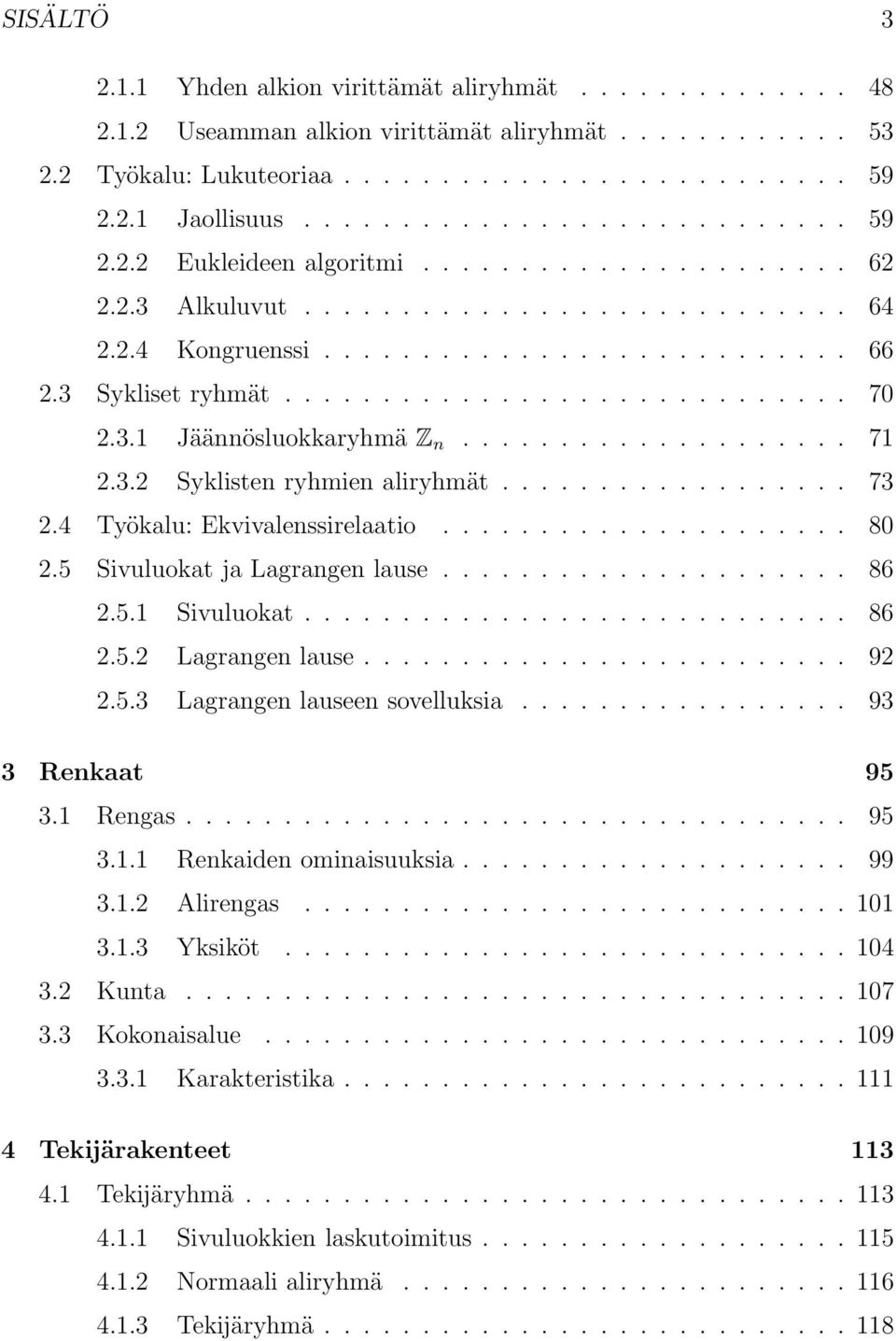 ............................ 70 2.3.1 Jäännösluokkaryhmä Z n.................... 71 2.3.2 Syklisten ryhmien aliryhmät.................. 73 2.4 Työkalu: Ekvivalenssirelaatio..................... 80 2.