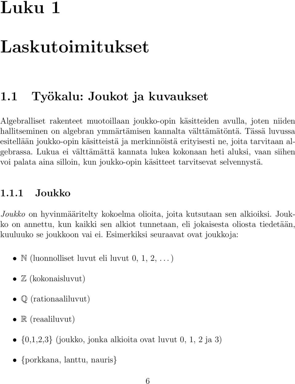 Lukua ei välttämättä kannata lukea kokonaan heti aluksi, vaan siihen voi palata aina silloin, kun joukko-opin käsitteet tarvitsevat selvennystä. 1.